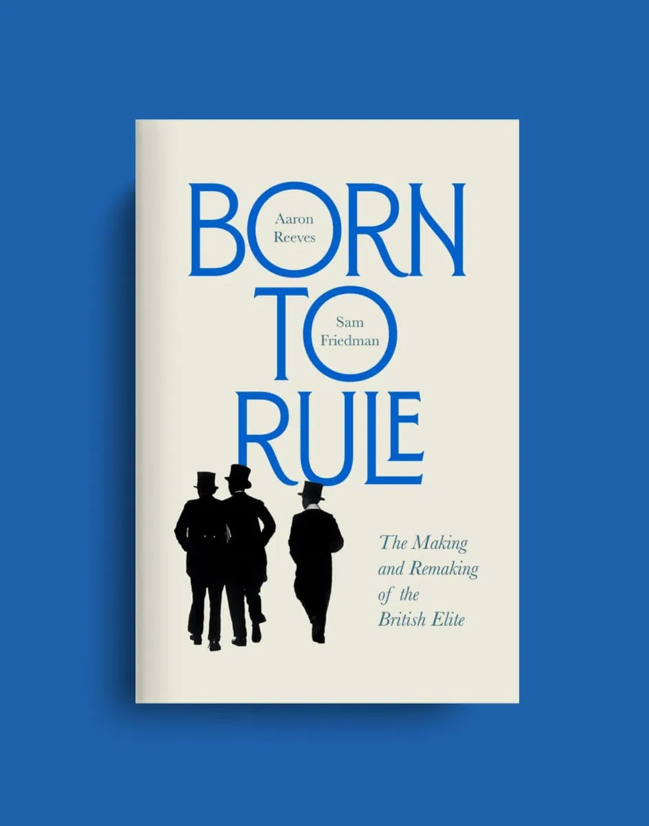 Born to Rule: The Making and Remaking of the British Elite