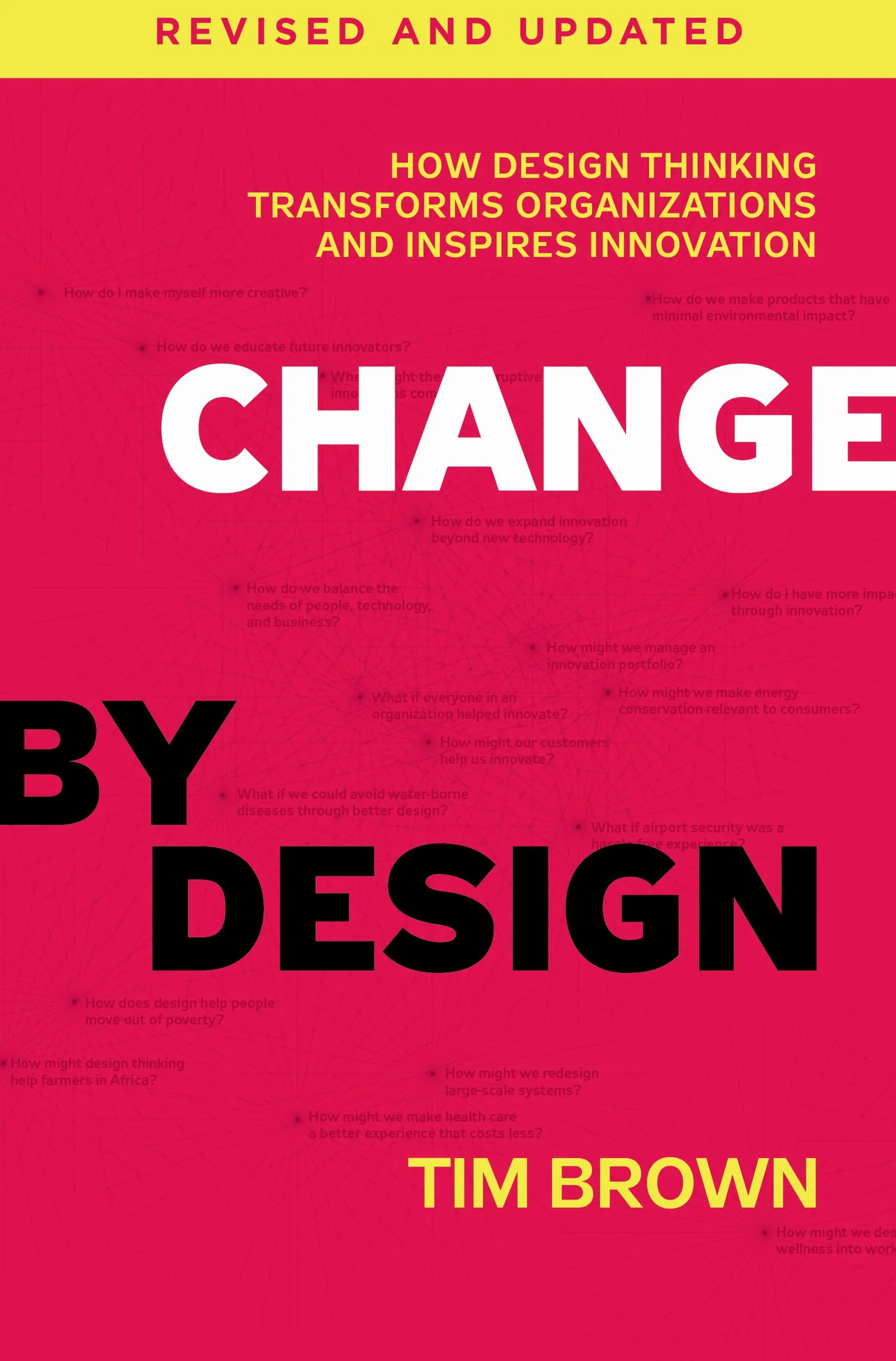 Change by Design, Revised and Updated: How Design Thinking Transforms Organizations and Inspires Innovation