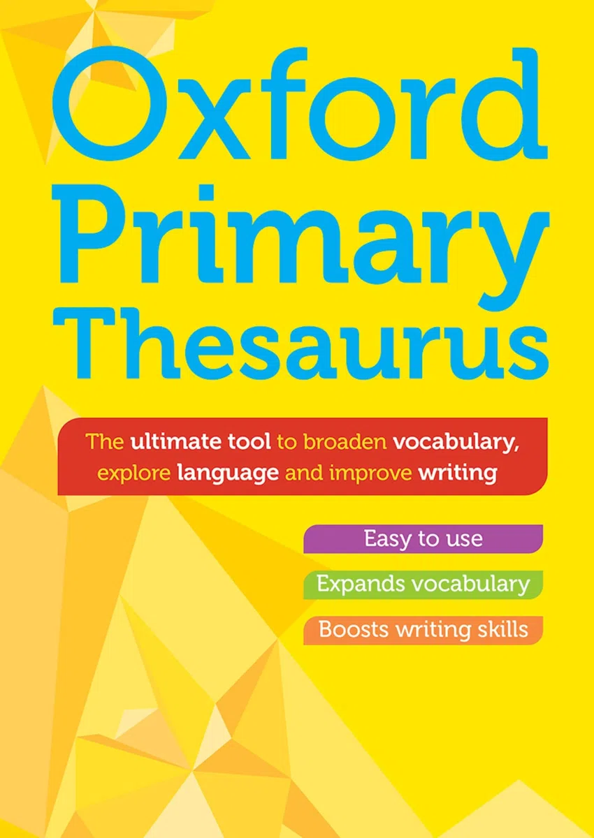 Oxford Primary Thesaurus: English thesaurus for children age 8+ (KS2) - Expand vocabulary and improve creative writing (Oxford Primary Dictionaries)