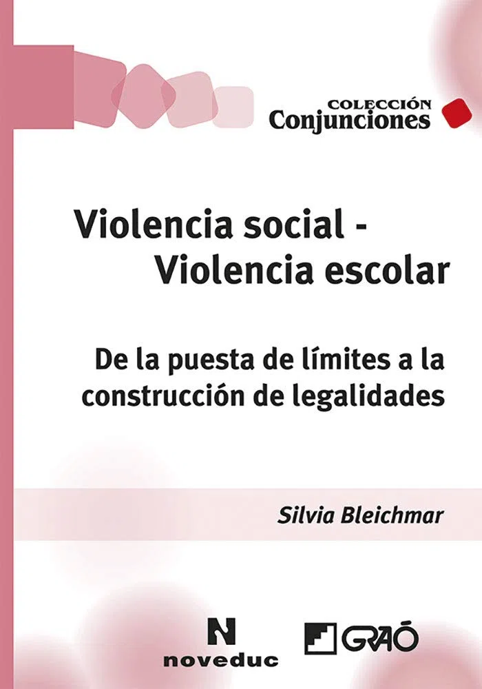 Violencia social - Violencia escolar: De la puesta de límites a la construcción de legalidades (Escritos, conferencias, interrogantes): 006 (Noveduc-Graó)