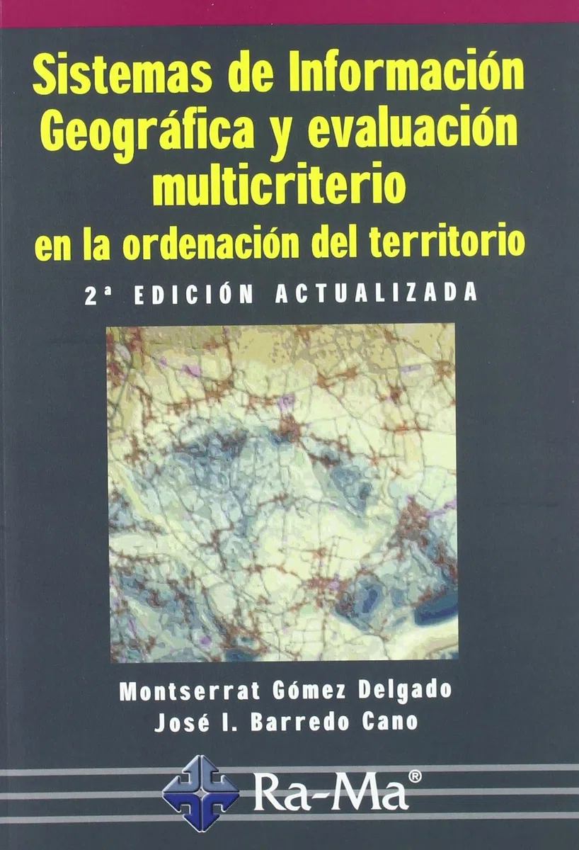 Sistemas de Información Geográfica y evaluación multicriterio en la ordenación del territorio, 2ª edición. (INFORMATICA GENERAL)