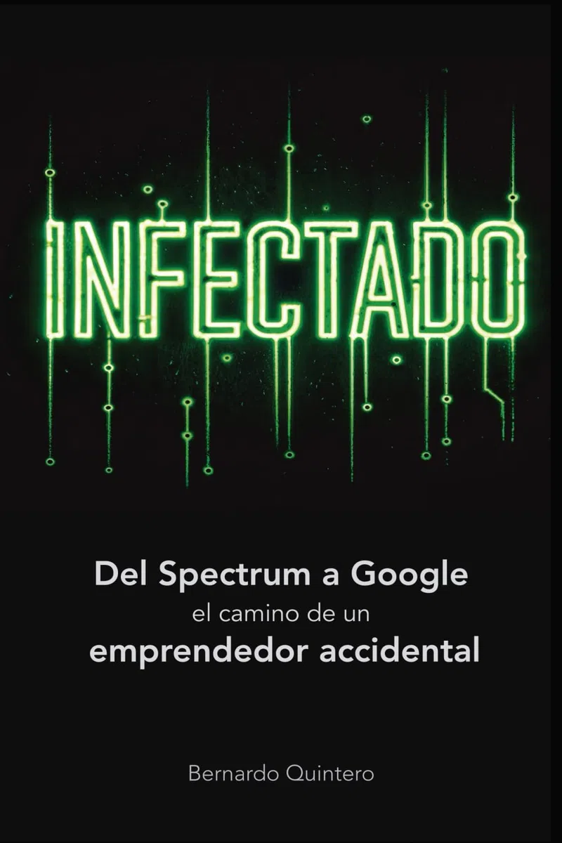 Infectado: Del Spectrum a Google, el camino de un emprendedor accidental