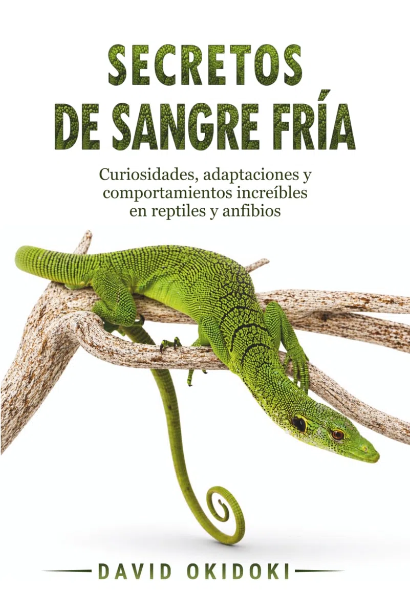 Secretos de sangre fría: Curiosidades, adaptaciones y comportamientos increíbles en los reptiles y anfibios más sorprendentes del mundo