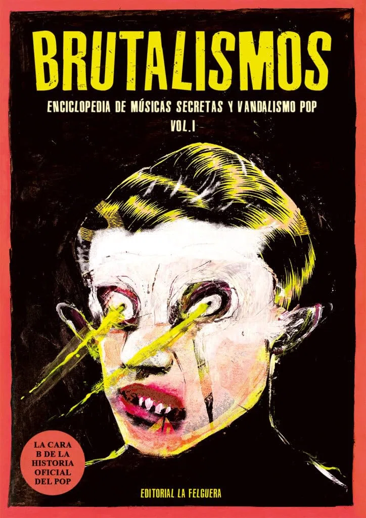 BRUTALISMOS: ENCICLOPEDIA DE MÚSICAS SECRETAS Y VANDALISMO POP: 99 (MEMORIAS DEL SUBSUELO)