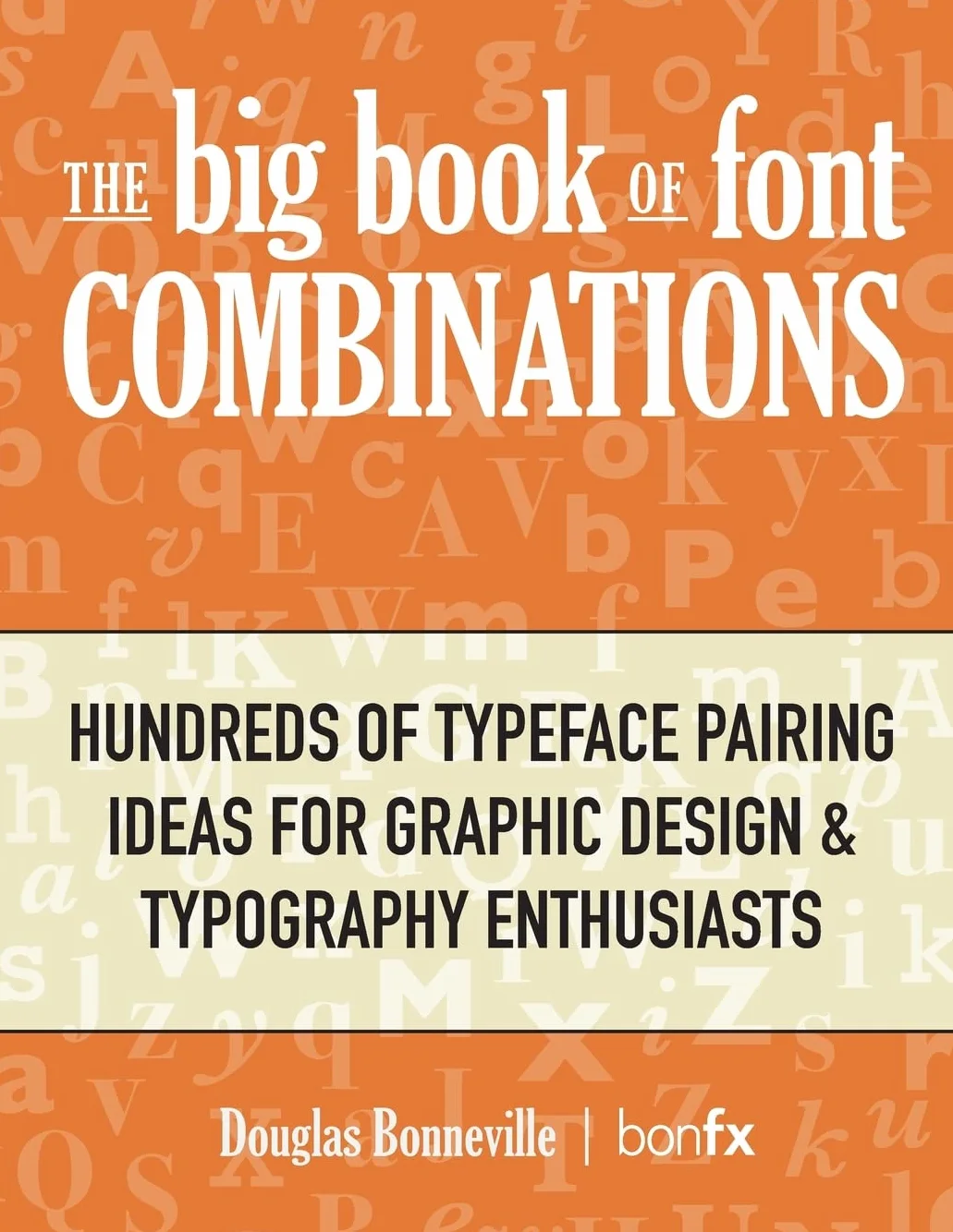 The Big Book of Font Combinations: Hundreds of Typeface Pairing Ideas for Graphic Design & Typography Enthusiasts