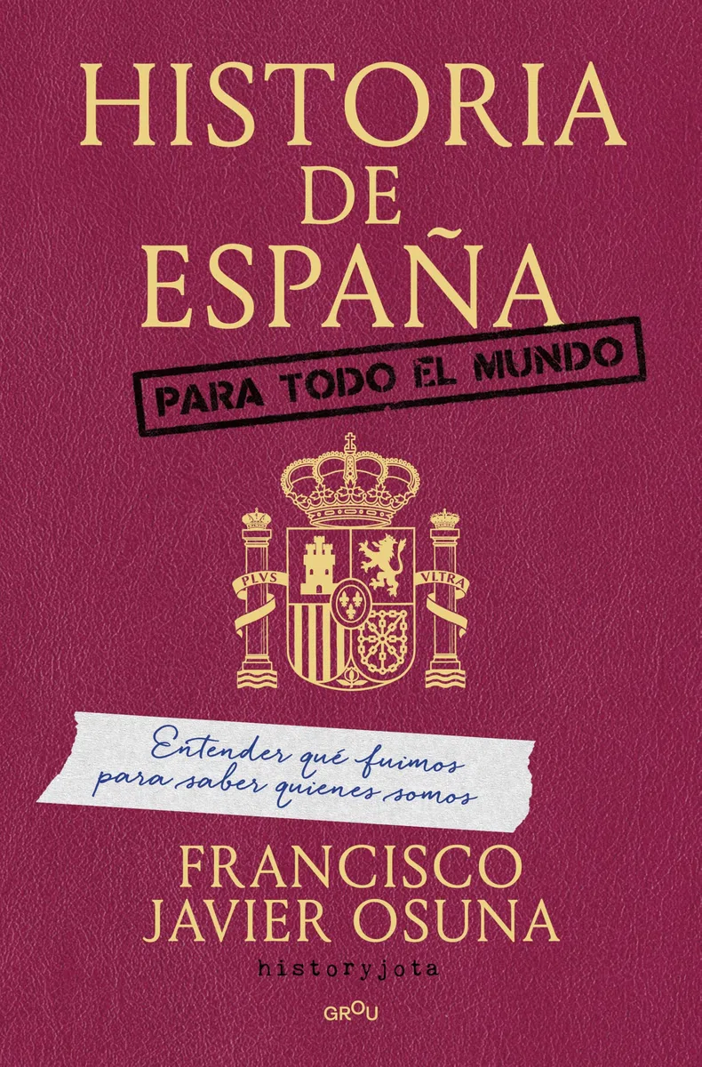 Historia de España para todo el mundo: Entender qué fuimos para saber quiénes somos (GROU)