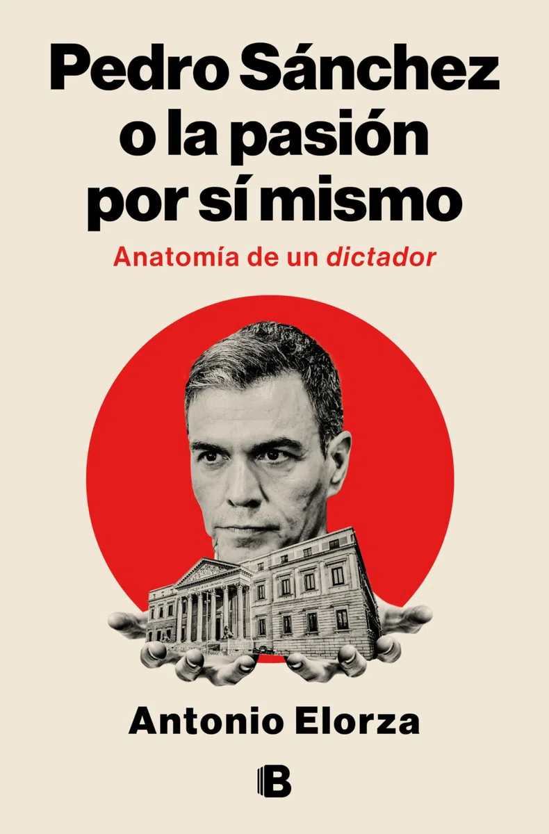 Pedro Sánchez o la pasión por sí mismo: Anatomía de un dictador (No ficción)