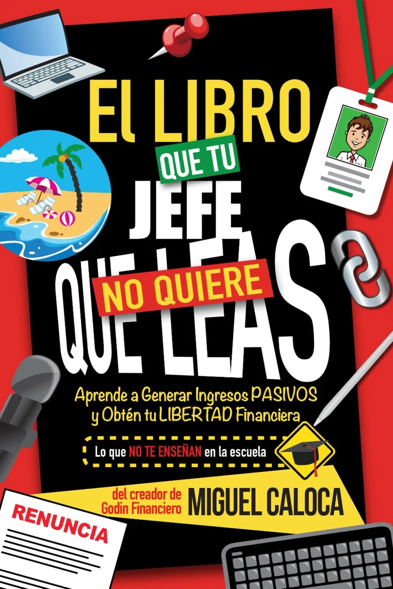El Libro que tu Jefe No Quiere que Leas: Aprende a Generar Ingresos PASIVOS y Obtén tu LIBERTAD Financiera (Lo que NO TE ENSEÑAN en la Escuela)