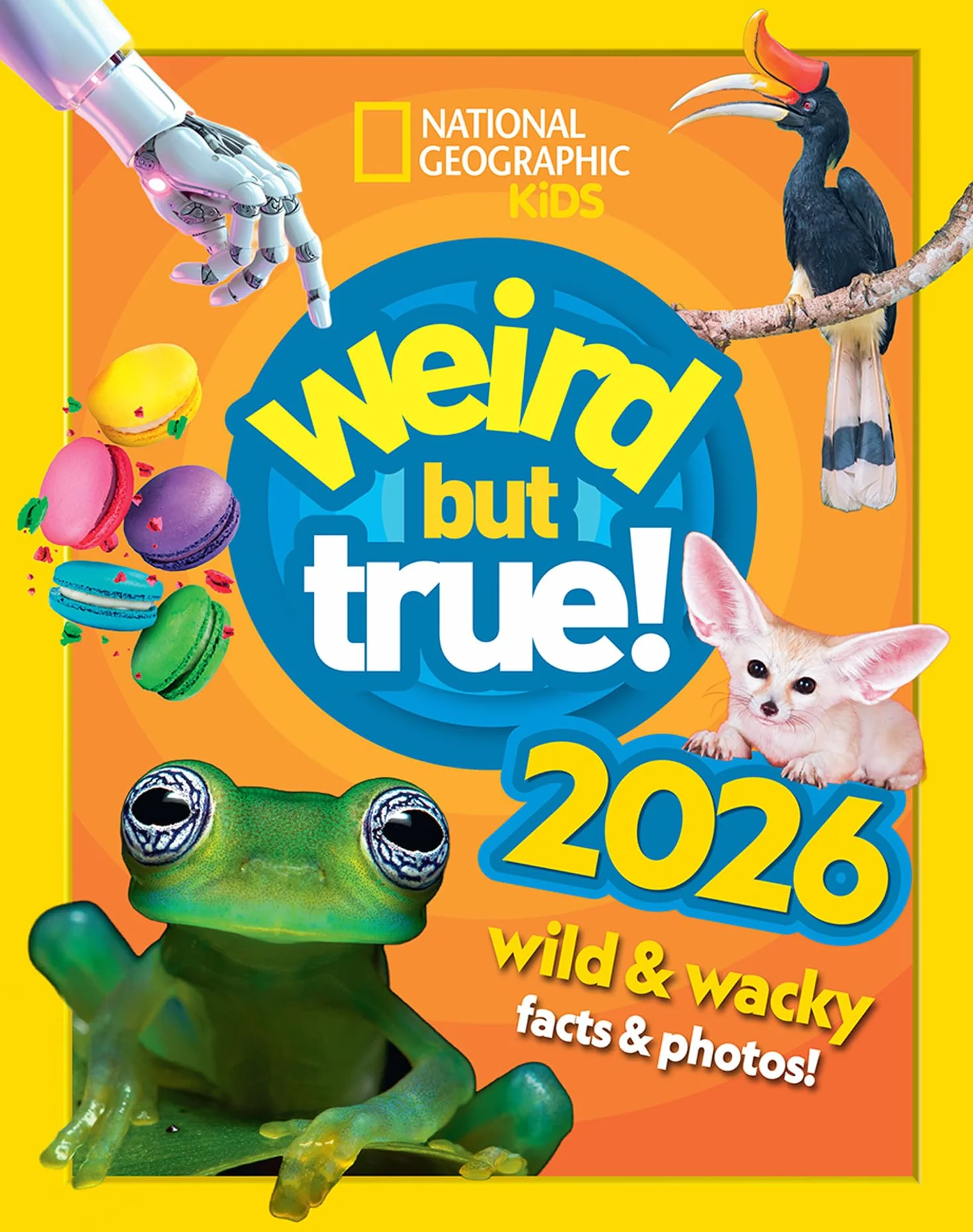 Weird but true! 2026: wild and wacky facts & photos! (National Geographic Kids)