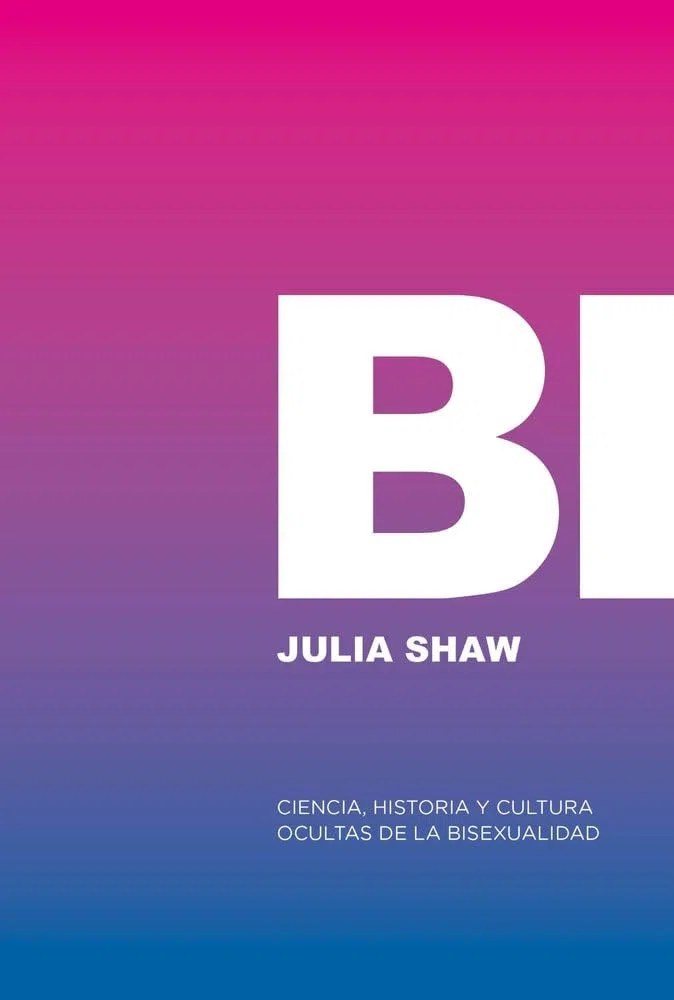 Bi: Ciencia, historia y cultura ocultas de la bisexualidad: O eres gay, o eres hetero, o estás mintiendo. (No Ficción)