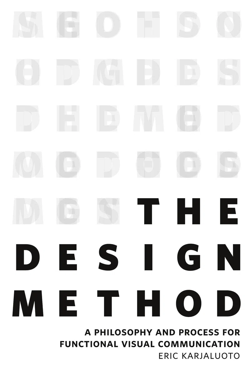 The Design Method: A Philosophy and Process for Functional Visual Communication (Voices That Matter)