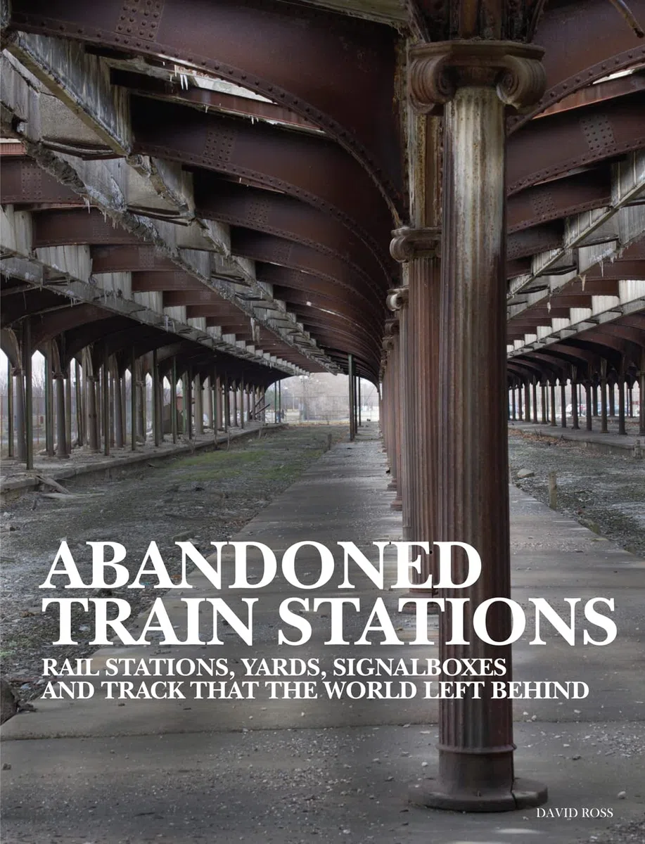 Abandoned Train Stations: Rail Stations, Yards, Signal Boxes and Track That the World Left Behind (Abandoned Places)