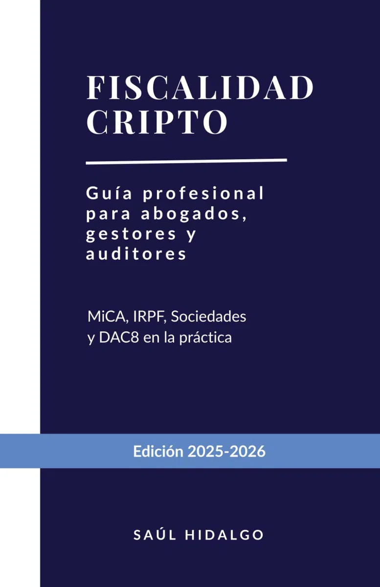Fiscalidad cripto: Guía profesional para abogados, gestores y auditores. Análisis exhaustivo: MiCA, IRPF, Sociedades y el nuevo paradigma de control tributario (DAC8)