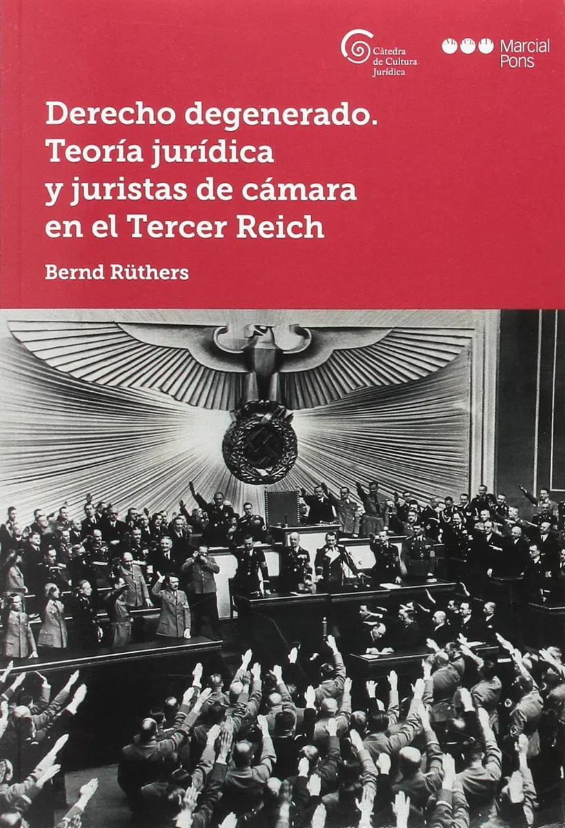 Derecho degenerado. Teoría jurídica y juristas de cámara en el Tercer Reich (Cátedra de cultura jurídica)