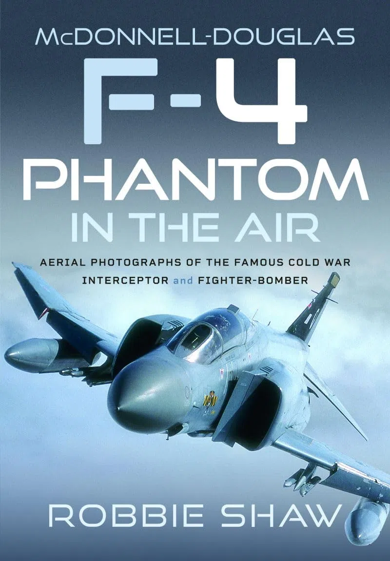 McDonnell-Douglas F-4 Phantom in the Air: Aerial Photographs of the Famous Cold War Interceptor and Fighter-Bomber