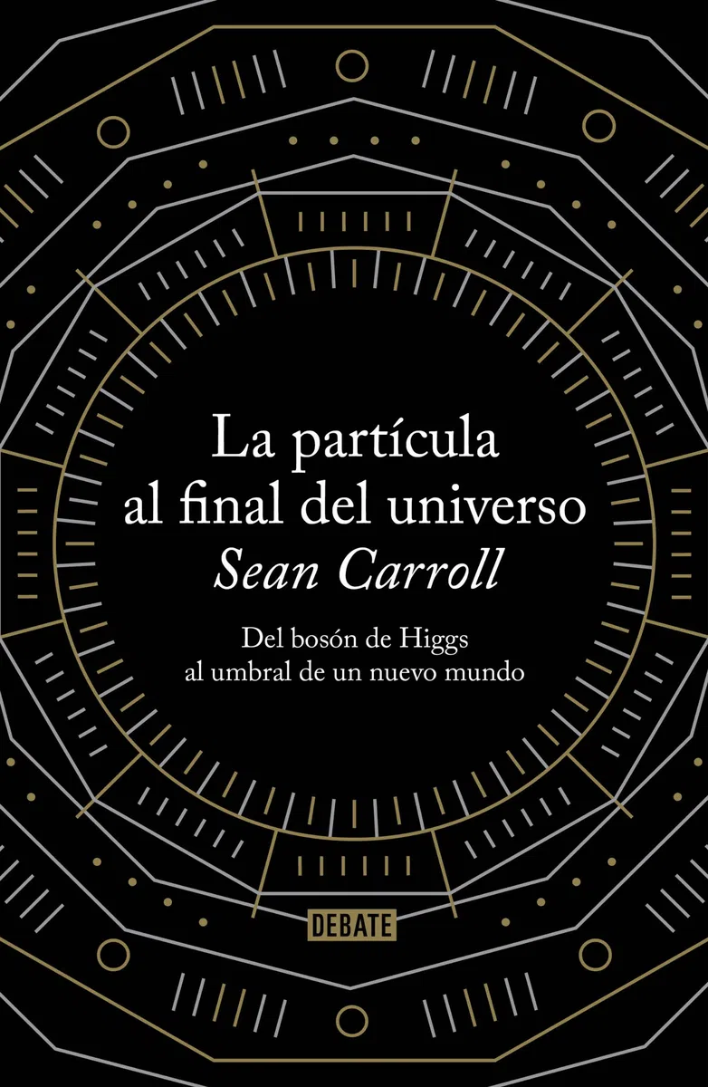 La partícula al final del universo: Del bosón de Higgs al umbral de un nuevo mundo (Ciencia y Tecnología)