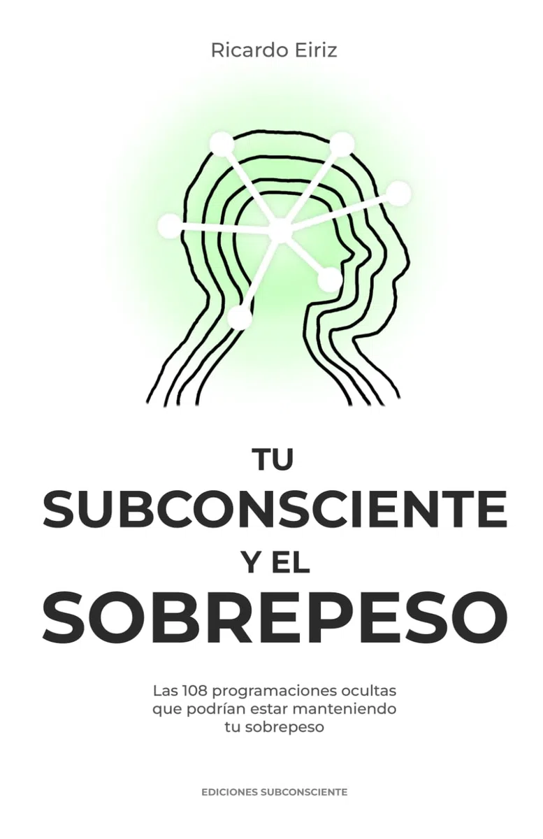 TU SUBCONSCIENTE Y EL SOBREPESO: Las 108 programaciones ocultas que podrían estar manteniendo tu sobrepeso: 1 (Desprogramando el sobrepeso)