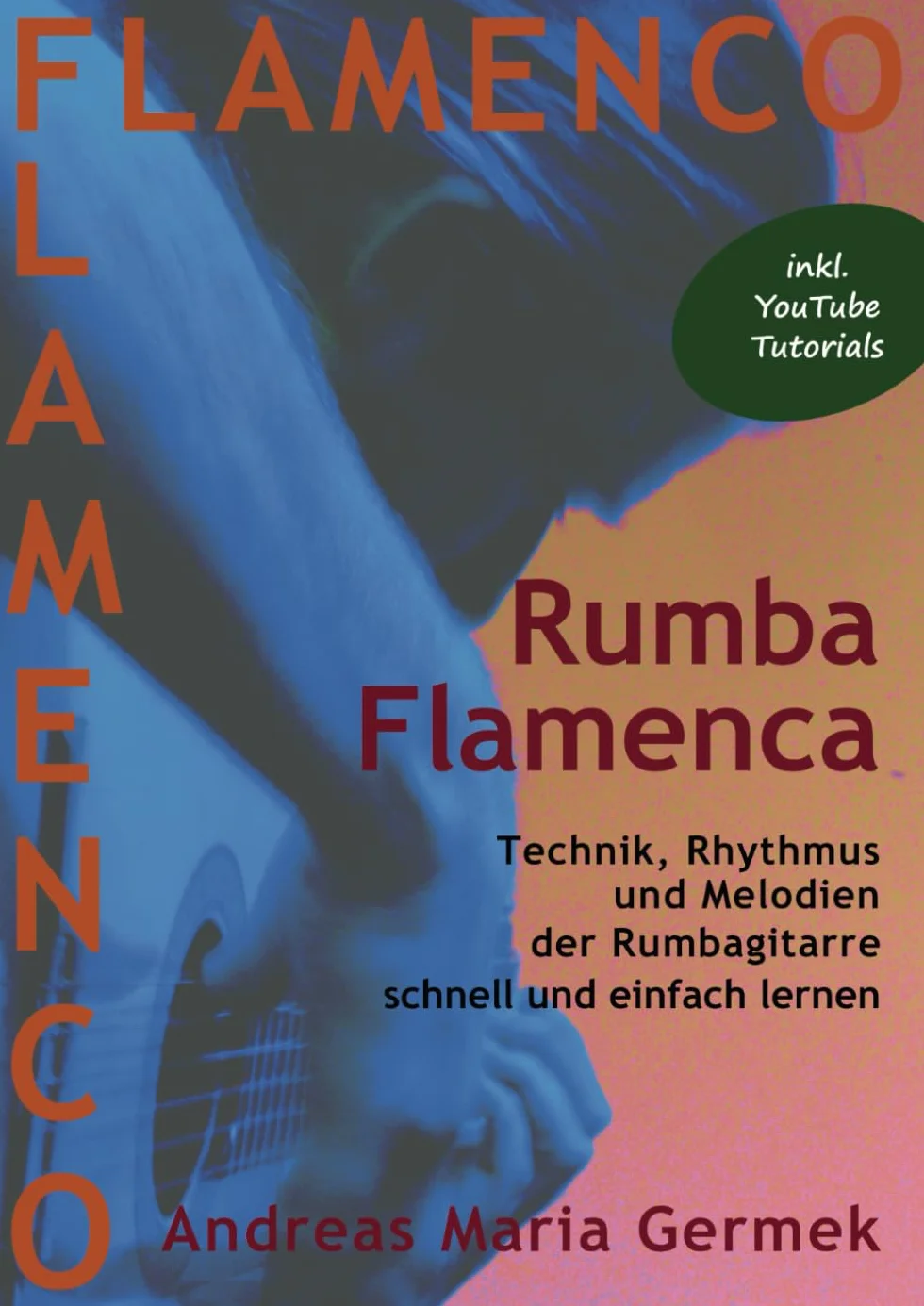 Rumba Flamenca: Technik, Rhythmus und Melodien der Rumbagitarre schnell und einfach lernen