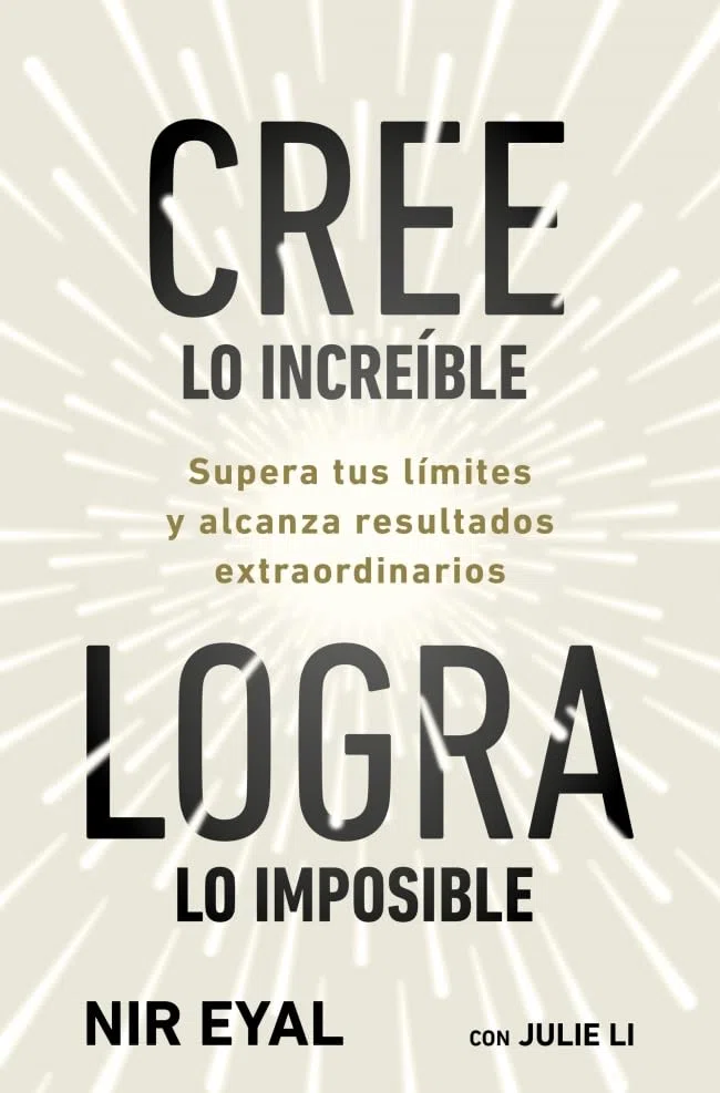 Cree lo increíble, logra lo imposible: Supera tus límites y alcanza resultados extraordinarios (Desarrollo personal)