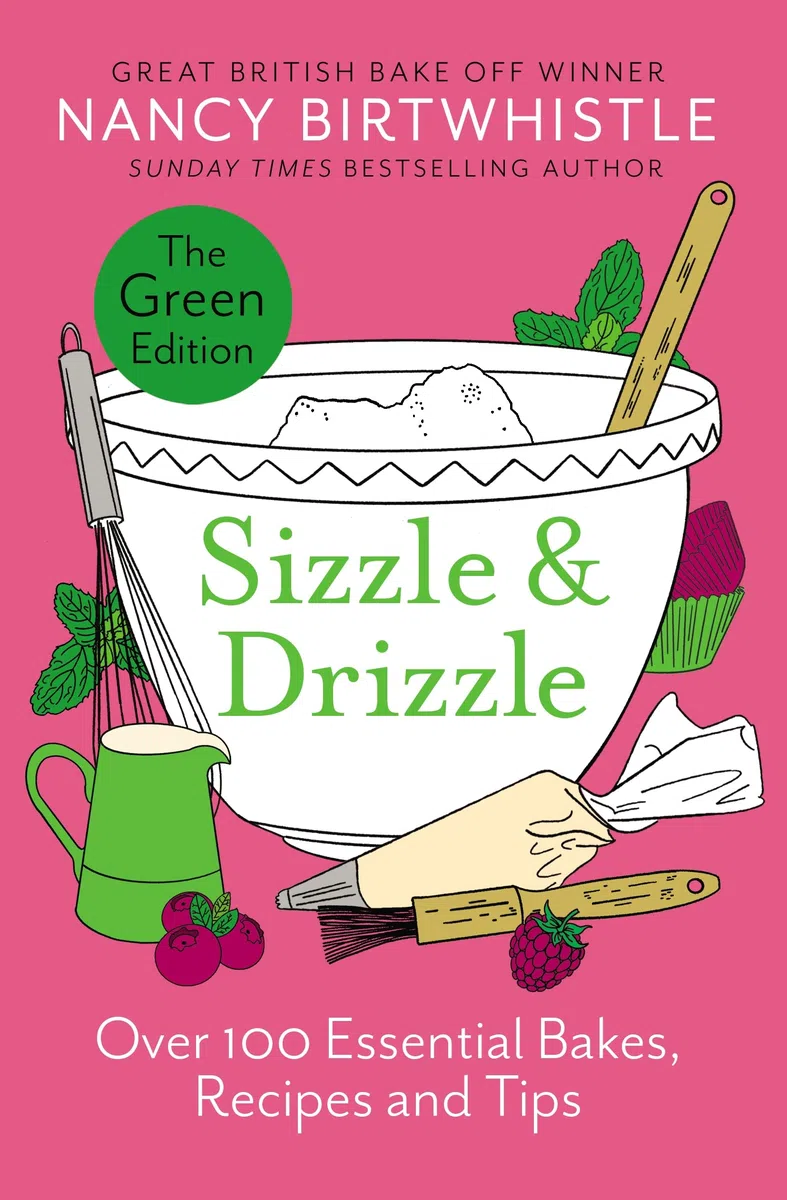 SIZZLE & DRIZZLE: The Green Edition: Over 100 Essential Bakes, Recipes and Tips