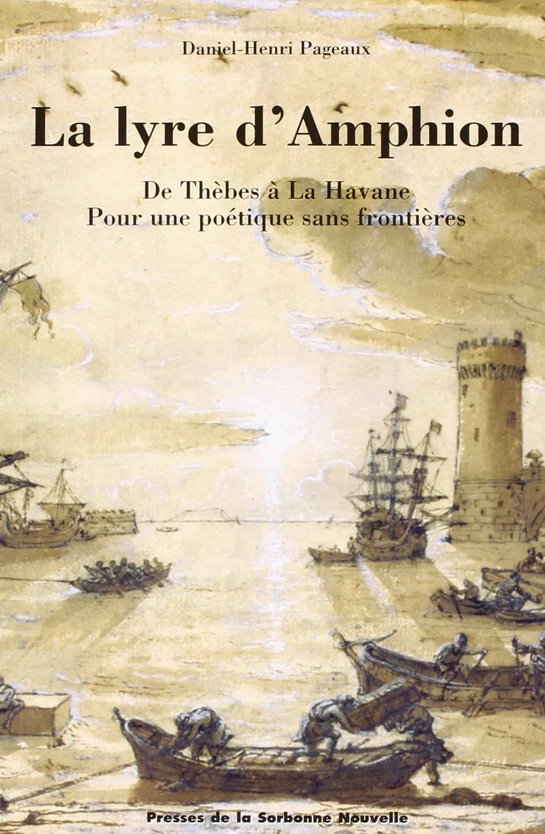 La Lyre D'Amphion. De Thebes A La Havanne, Pour Une Poetique Sans Frontieres