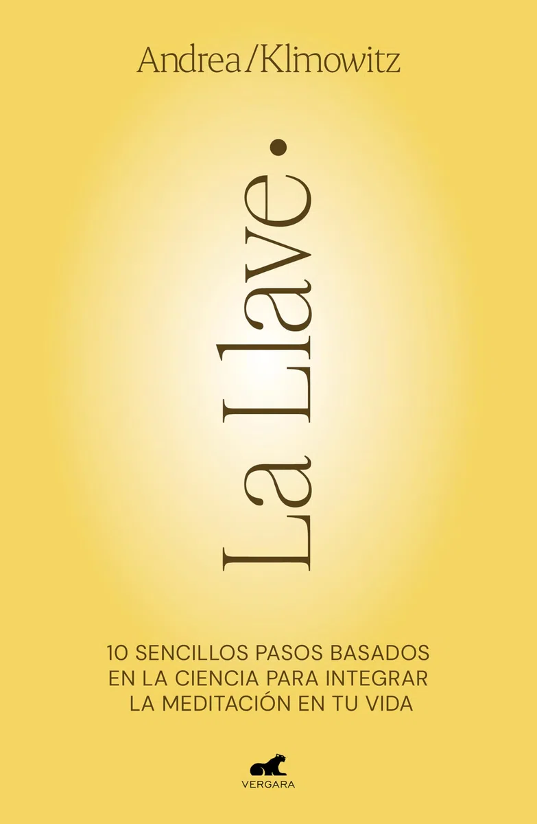 La Llave: 10 sencillos pasos basados en la ciencia para integrar la meditación en tu vida (Vergara)