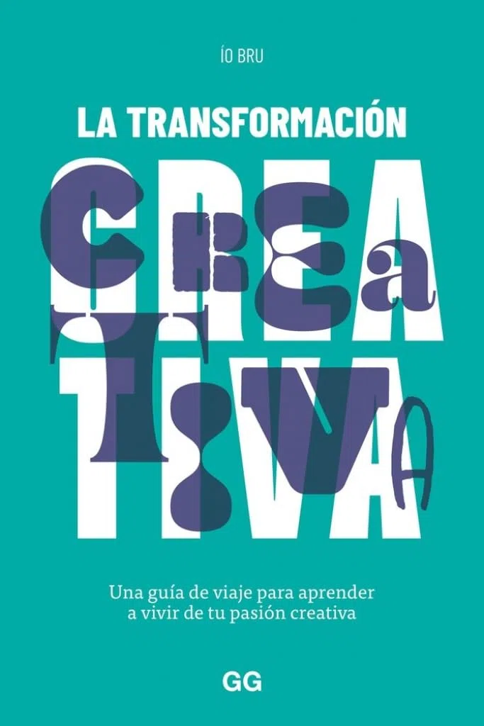 La transformación creativa: Una guía de viaje para aprender a vivir de tu pasión creativa