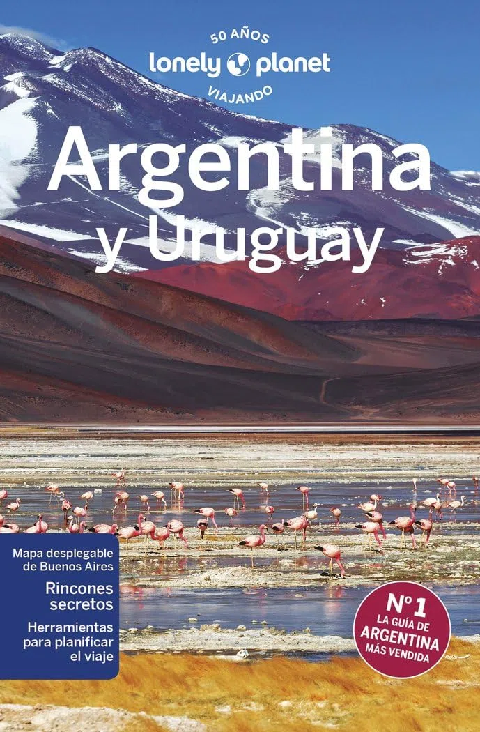 Argentina y Uruguay 8: Rutas detalladas, las mejores experiencias, mapas y consejos de expertos (Guías de País Lonely Planet)