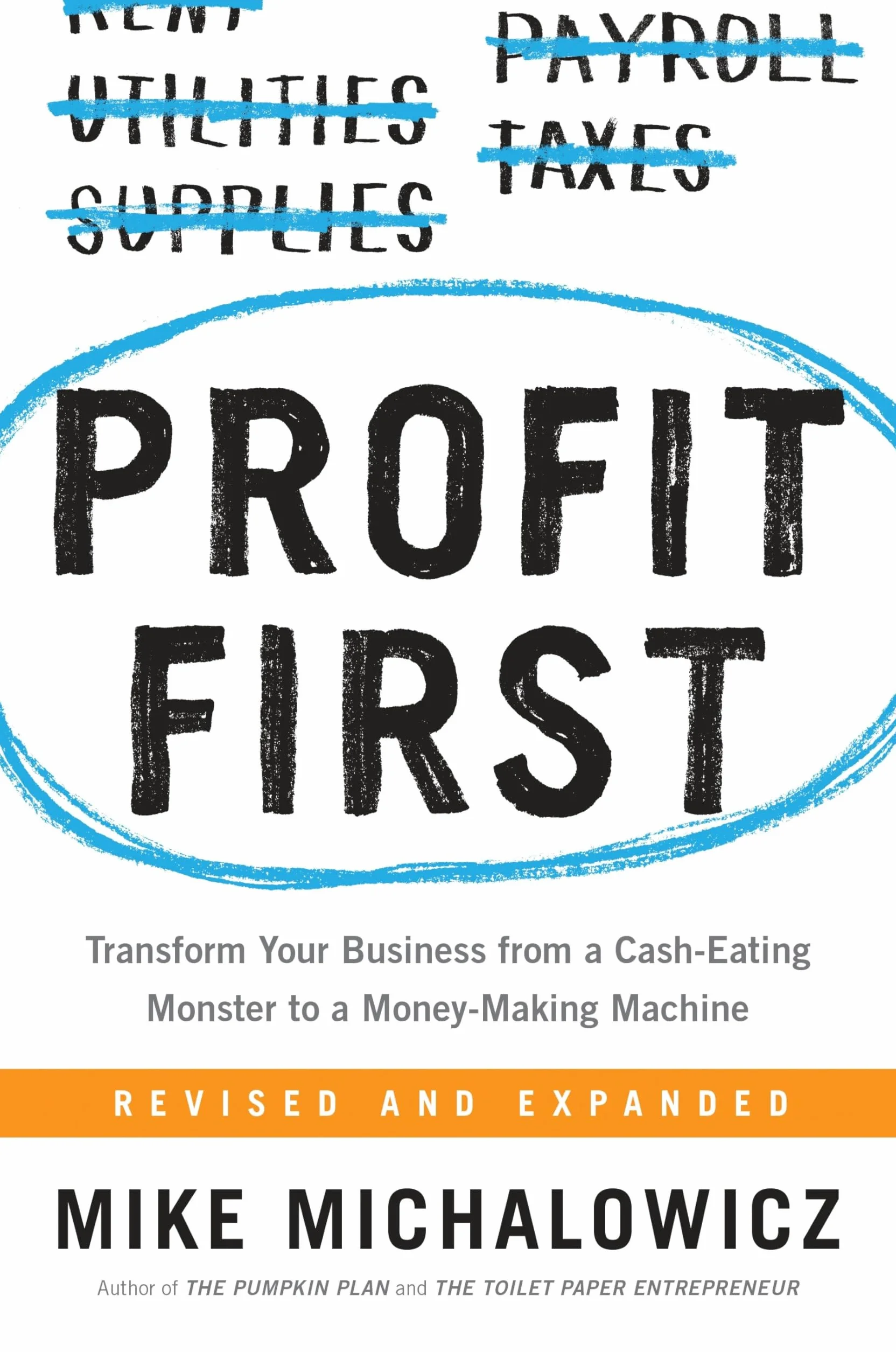 Profit First: Transform Your Business from a Cash-Eating Monster to a Money-Making Machine (Entrepreneurship Simplified)