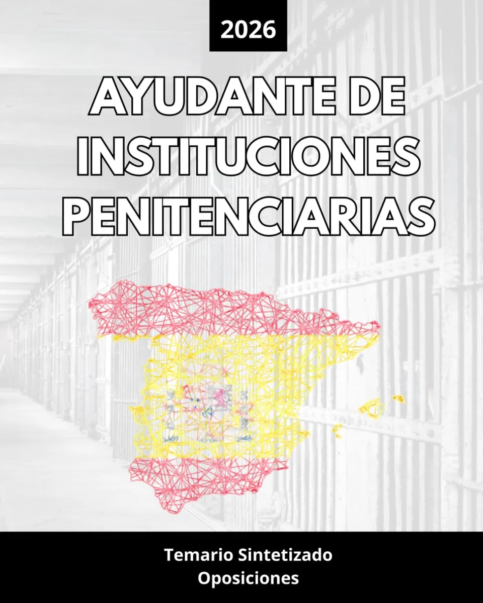 Oposiciones Ayudante de Instituciones Penitenciarias 2026: Temario Sintetizado y Actualizado