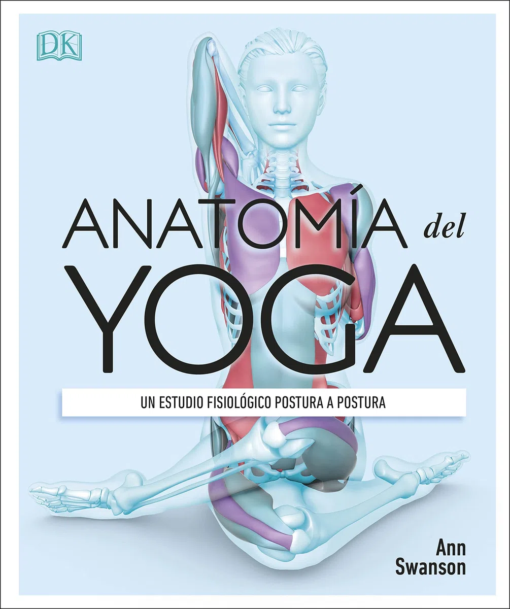 Anatomía del yoga: Un estudio fisiológico postura a postura (Deportes DK) (Edición en Español)