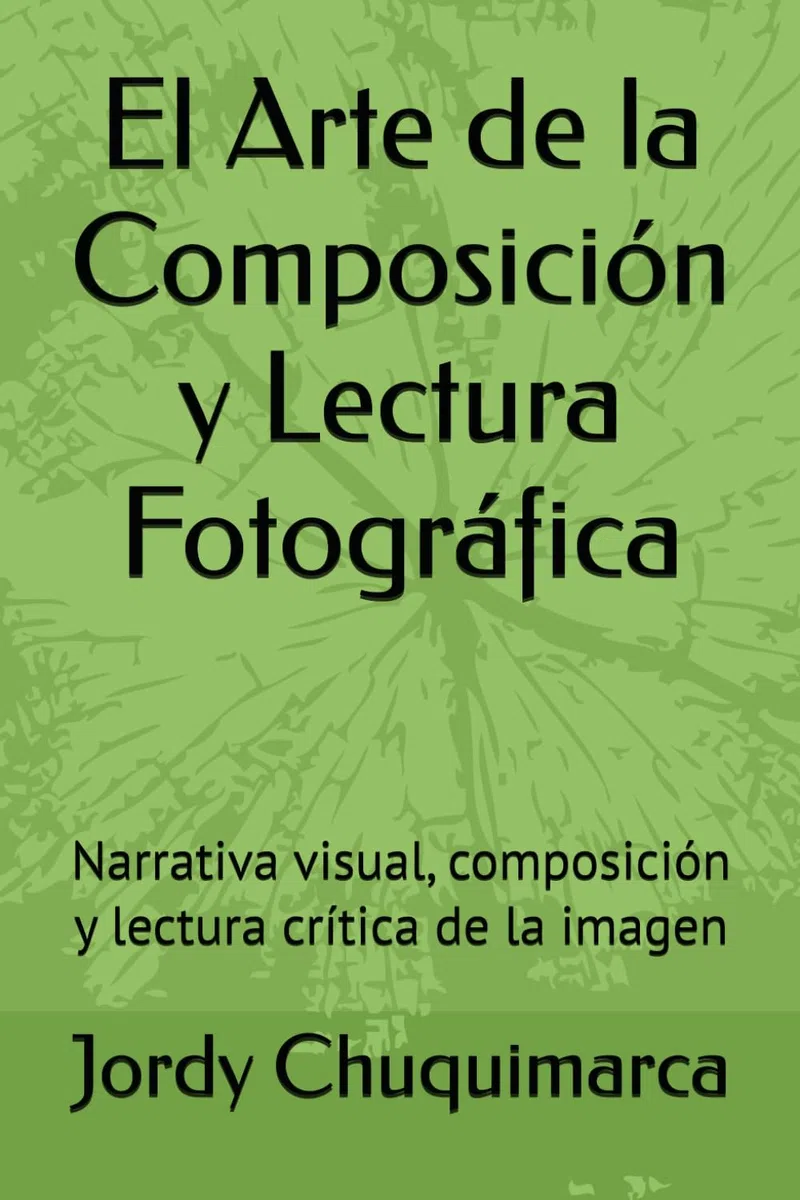 El Arte de la Composición y Lectura Fotográfica: Narrativa visual, composición y lectura crítica de la imagen