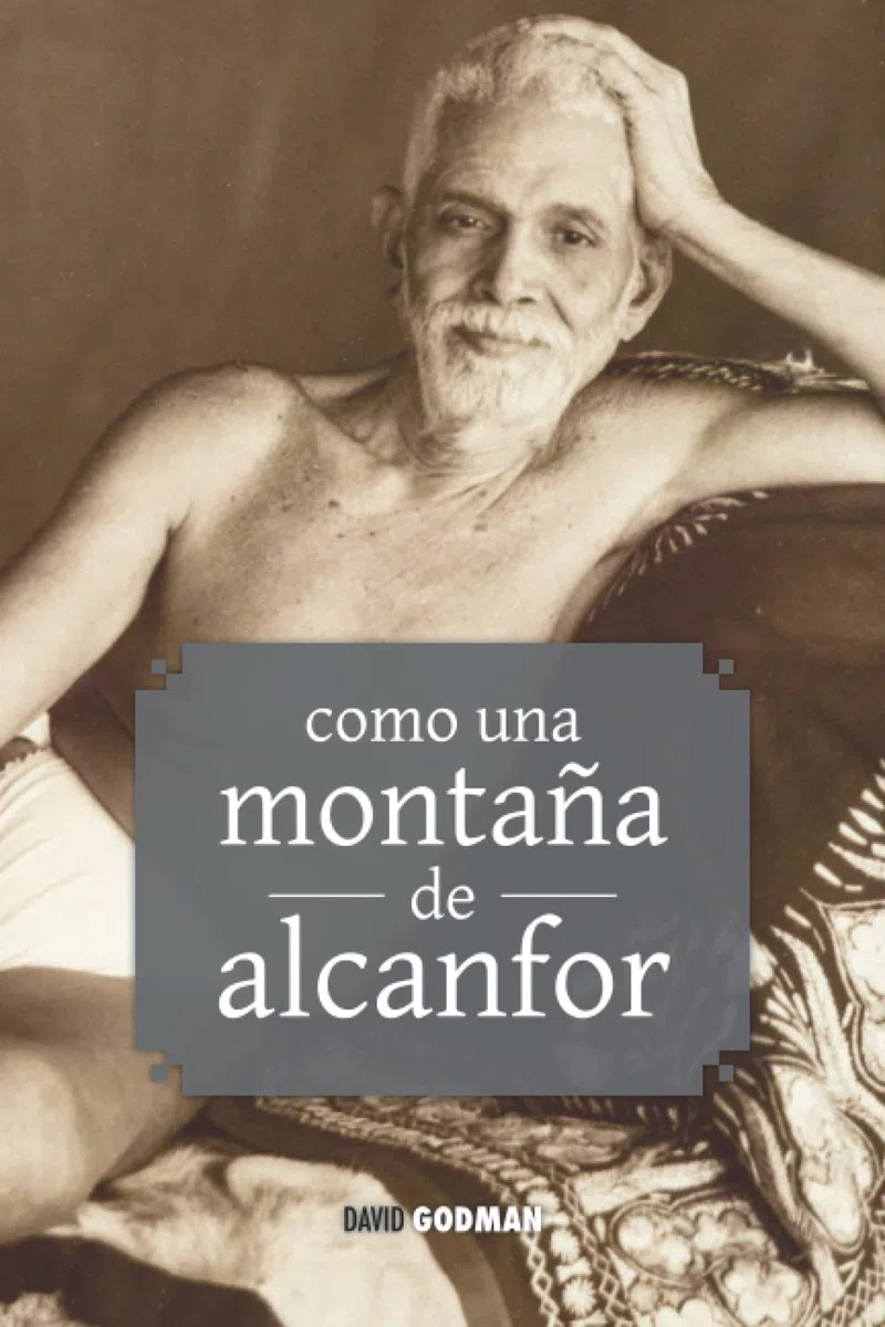 Como una montaña de alcanfor: enseñanzas de Ramana Maharshi y Annamalai Swâmî
