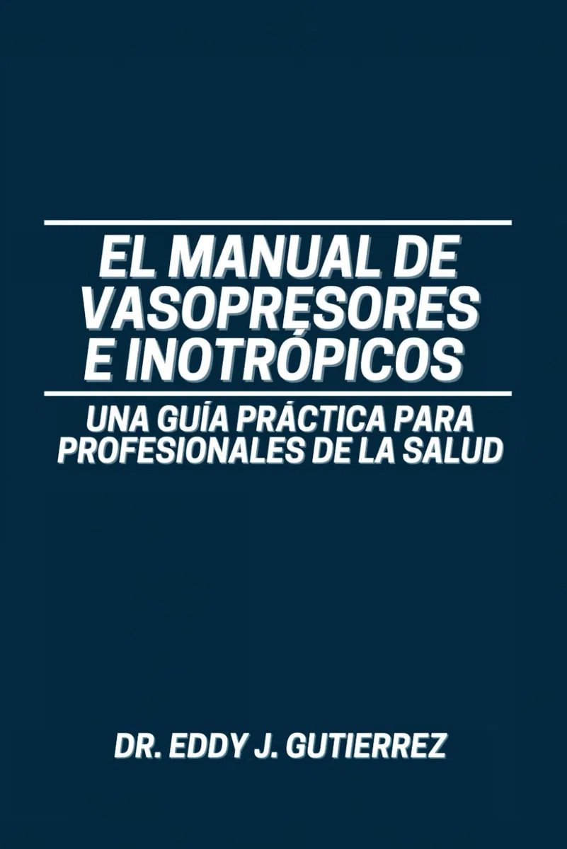 El Manual de Vasopresores e Inotrópicos: Una Guía Práctica para Profesionales de la Salud