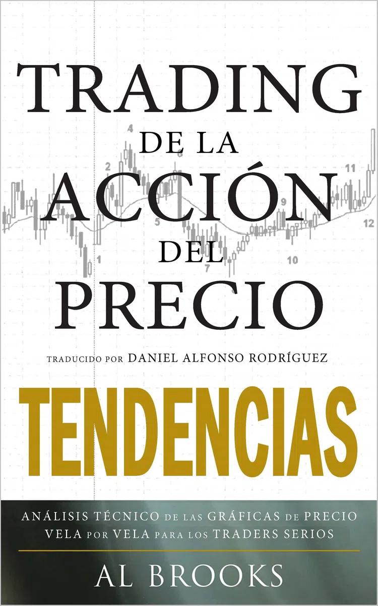 Trading de la Acción del Precio TENDENCIAS: Análisis Técnico de las Gráficas de Precio Vela por Vela para los Traders Serios