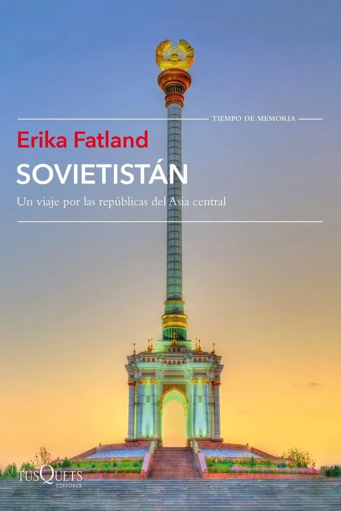 Sovietistán: Un viaje por las repúblicas de Asia Central (Tiempo de Memoria)