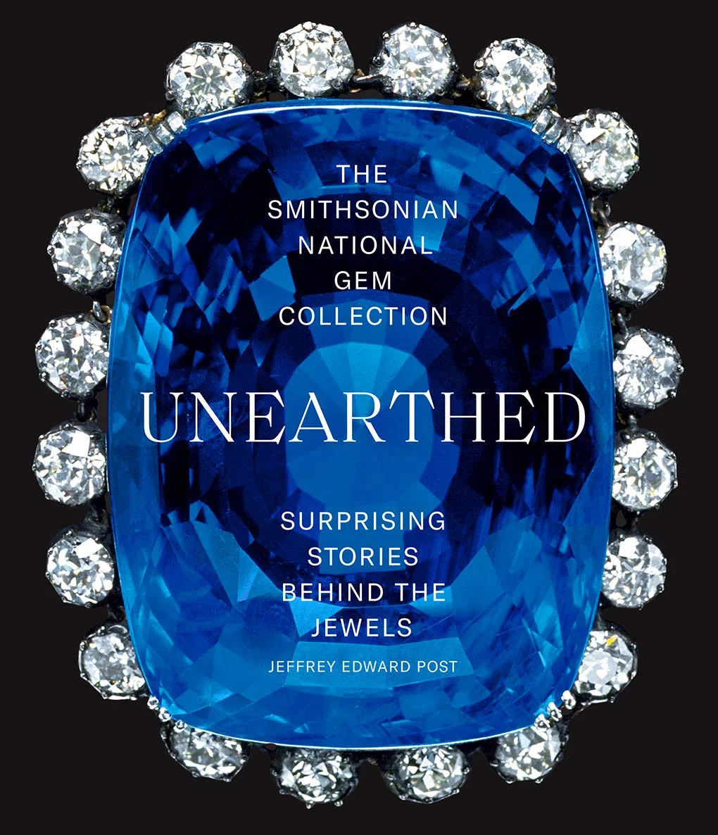 The Smithsonian National Gem Collection Unearthed: Unearthed: Surprising Stories Behind the Jewels