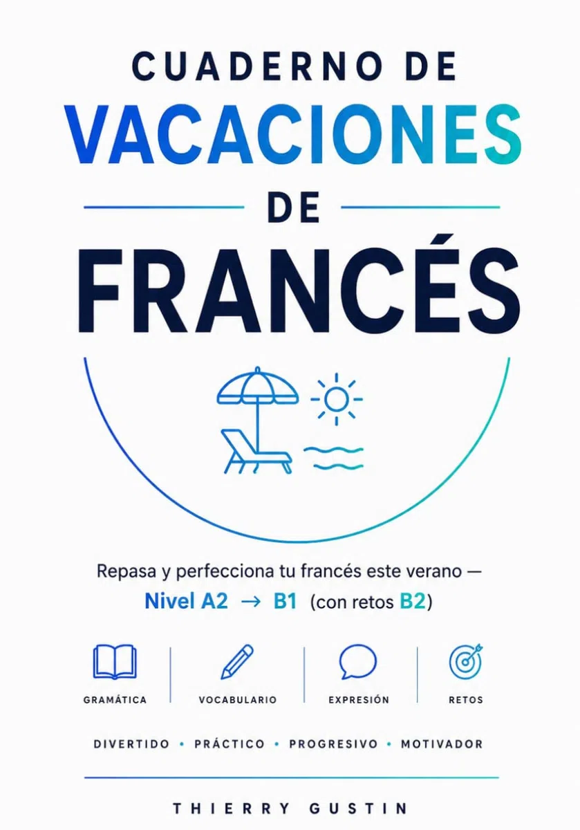 Cuaderno de vacaciones de francés: Repasa y perfecciona tu francés este verano · Nivel A2-B1 con retos B2 · Gramática, vocabulario, ejercicios y ... y jóvenes) (Francés para Hispanohablantes)