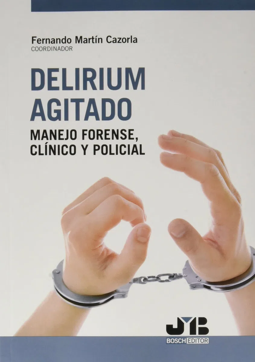 Delirium agitado: manejo forense, clínico y policial