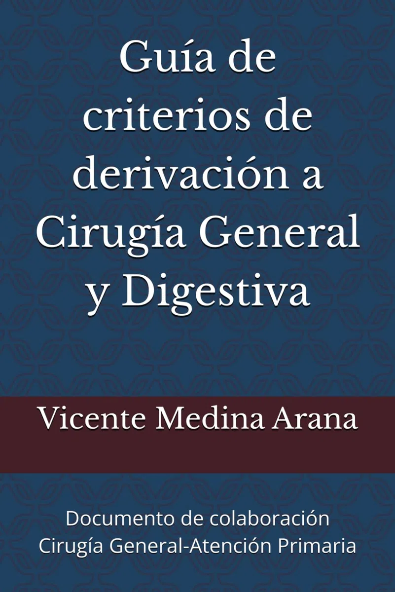 Guía de criterios de derivación a Cirugía General y Digestiva: Documento de colaboración Cirugía General-Atención Primaria
