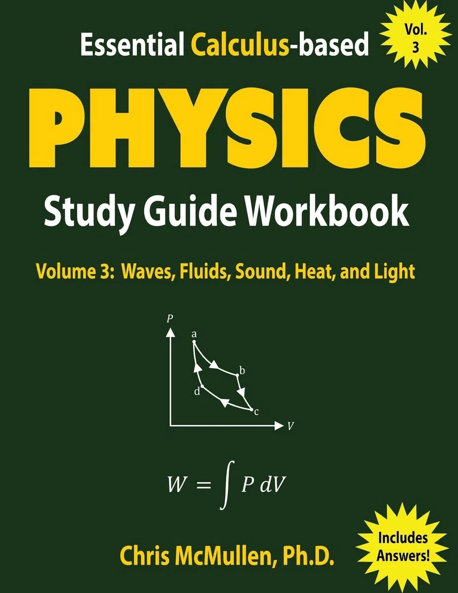 Essential Calculus-based Physics Study Guide Workbook: Waves, Fluids, Sound, Heat, and Light: 3 (Learn Physics with Calculus Step-by-Step)