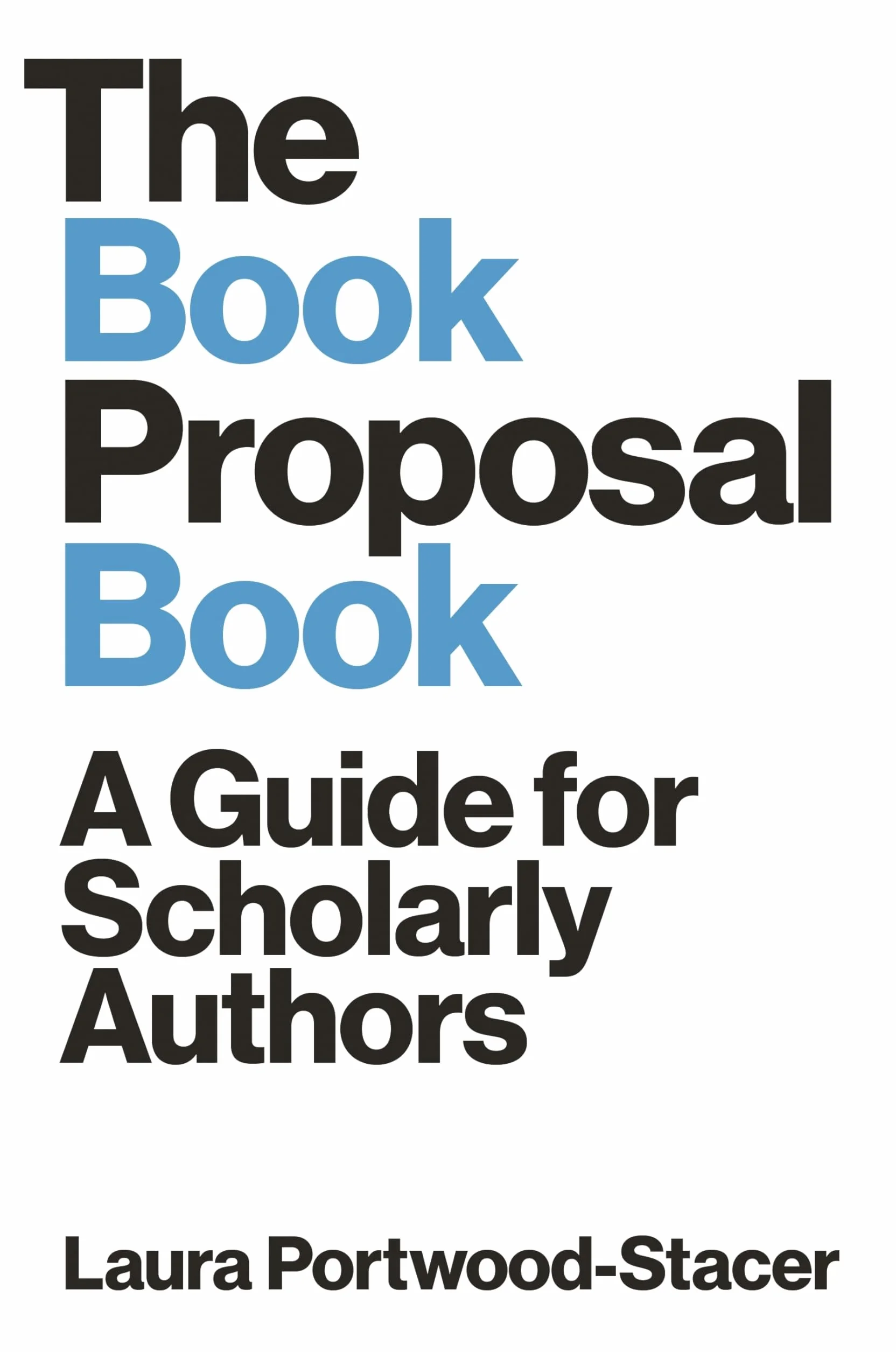 The Book Proposal Book: A Guide for Scholarly Authors: 19 (Skills for Scholars)
