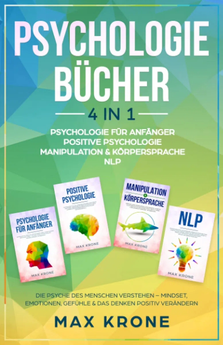 Psychologie für Anfänger | Positive Psychologie | Manipulation & Körpersprache | NLP: Die Psyche des Menschen verstehen – Mindset, Emotionen, Gefühle ... Bücher Über Psychologie - Mindset - Sachbuch)