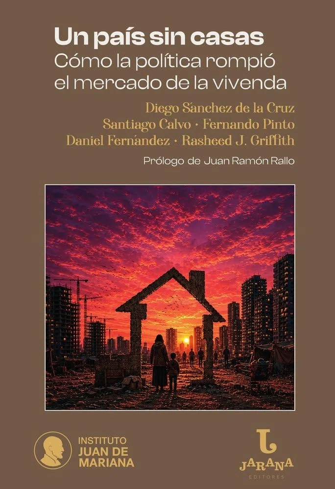 Un país sin casas: Cómo el intervencionismo político rompió el mercado de la vivenda (JARANA)