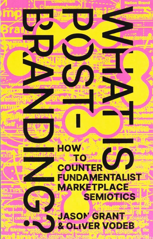 What is post-branding?: How to Counter Fundamentalist Marketplace Semiotics