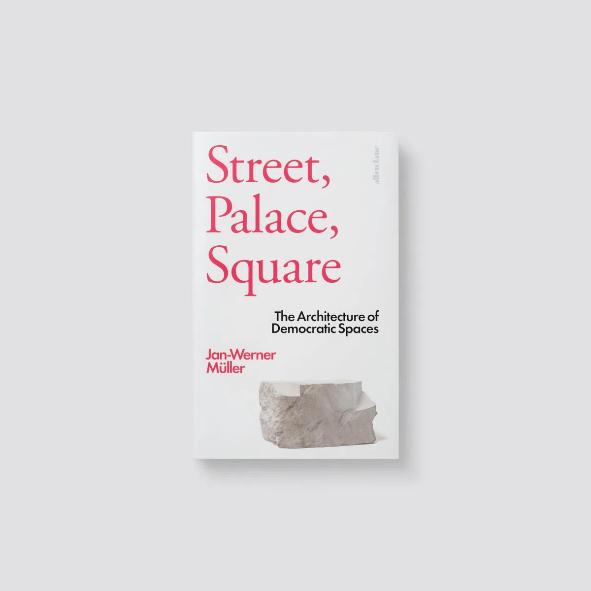 Street, Palace, Square: The Architecture of Democratic Spaces