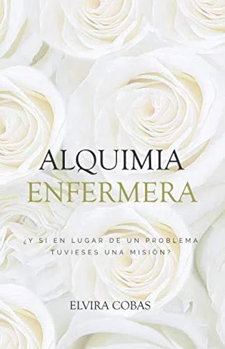 Alquimia Enfermera: ¿Y si en lugar de un problema tuvieses una misión? (La Revolución Enfermera)