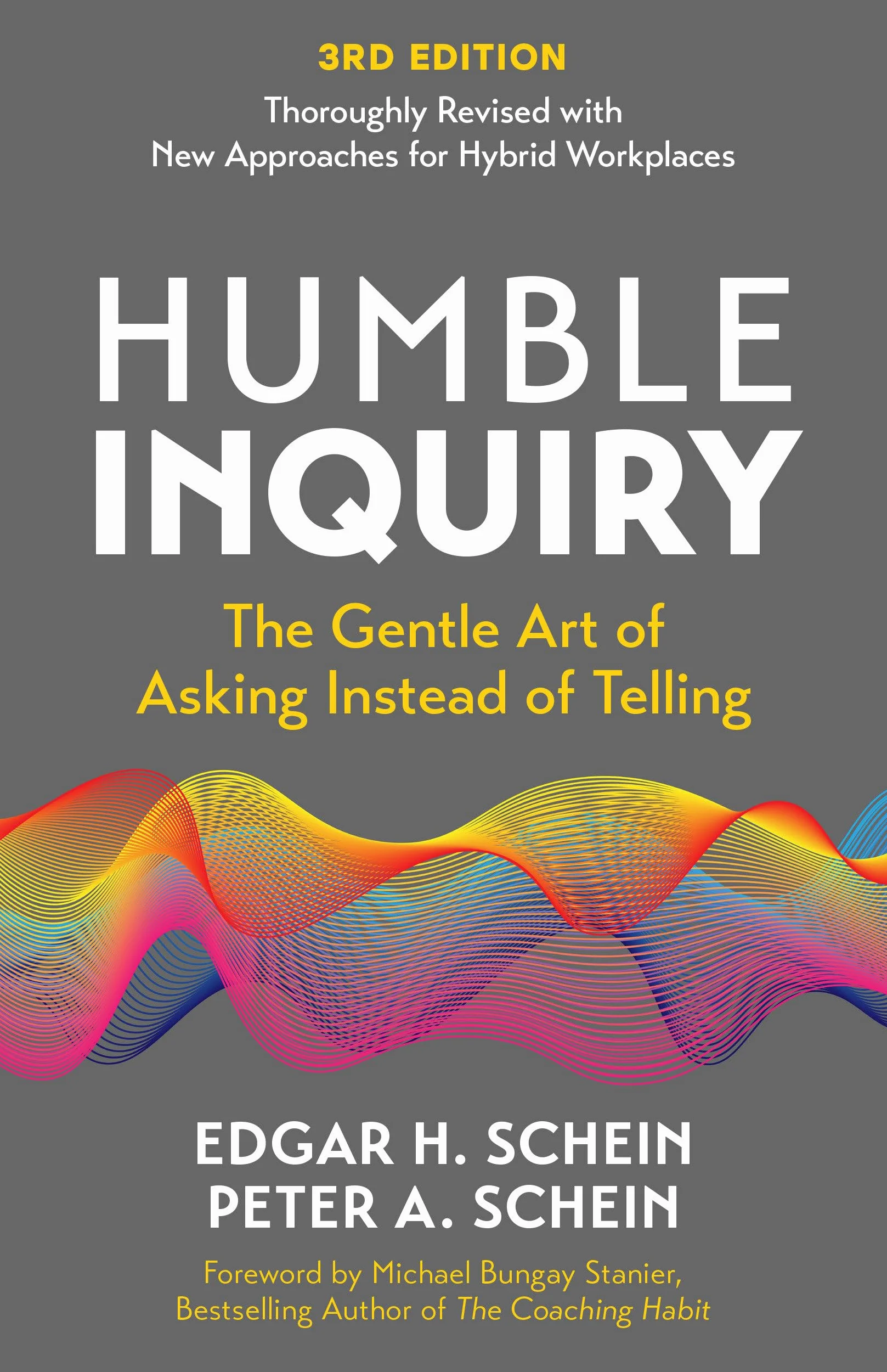 Humble Inquiry, 3rd edition: The Gentle Art of Asking Instead of Telling: 4 (The Humble Leadership Series)