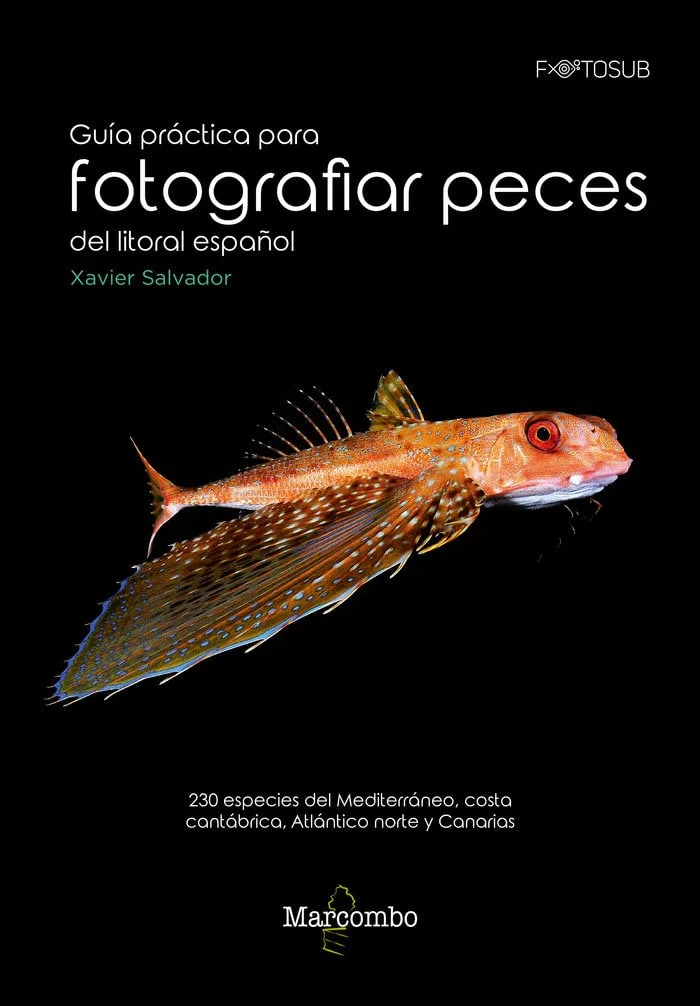 Guía práctica para fotografías peces del litoral español: 230 especies del Mediterráneo, costa cantábrica, Atlántico norte y Canarias: 1 (FOTOSUB)