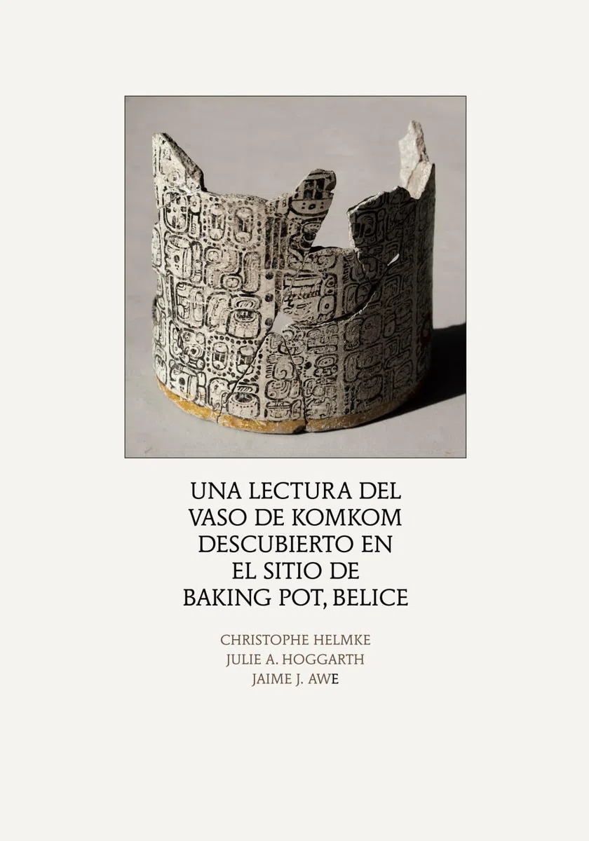 Una lectura del Vaso de Komkom, descubierto en el sitio de Baking Pot, Belice